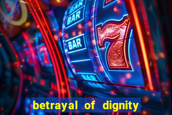 betrayal of dignity pt br